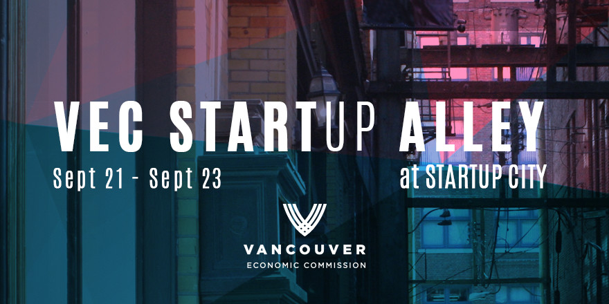 VEC Startup Alley @ Vancouver Startup City. September 21 - 23.