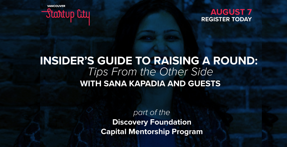 Insider’s Guide to Raising a Round: Tips From the Other Side | Part of the Discovery Foundation Capital Mentorship Program | Powered by the Vancouver Economic Commission and Vancouver Startup City