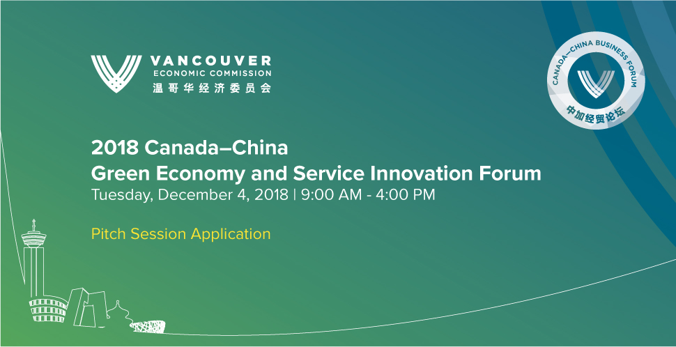2018 Canada–China Green Economy and Service Innovation Forum | December 4 2018 | Vancouver Economic Commission | Asia Pacific Centre