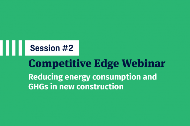 Session #2 Competitive Edge Webinar Series Reducing energy consumption and GHGs in new construction