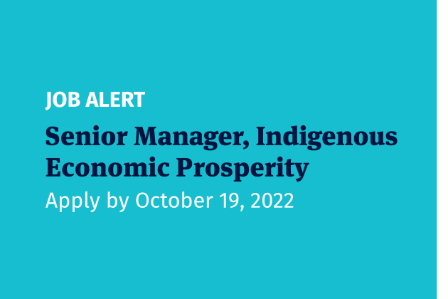 Job opportunity: Senior Manager, Indigenous Economic Prosperity. Apply by October 19, 2022